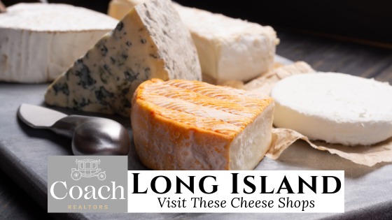 Cheese Shops Around Long Island - Coach Realtors